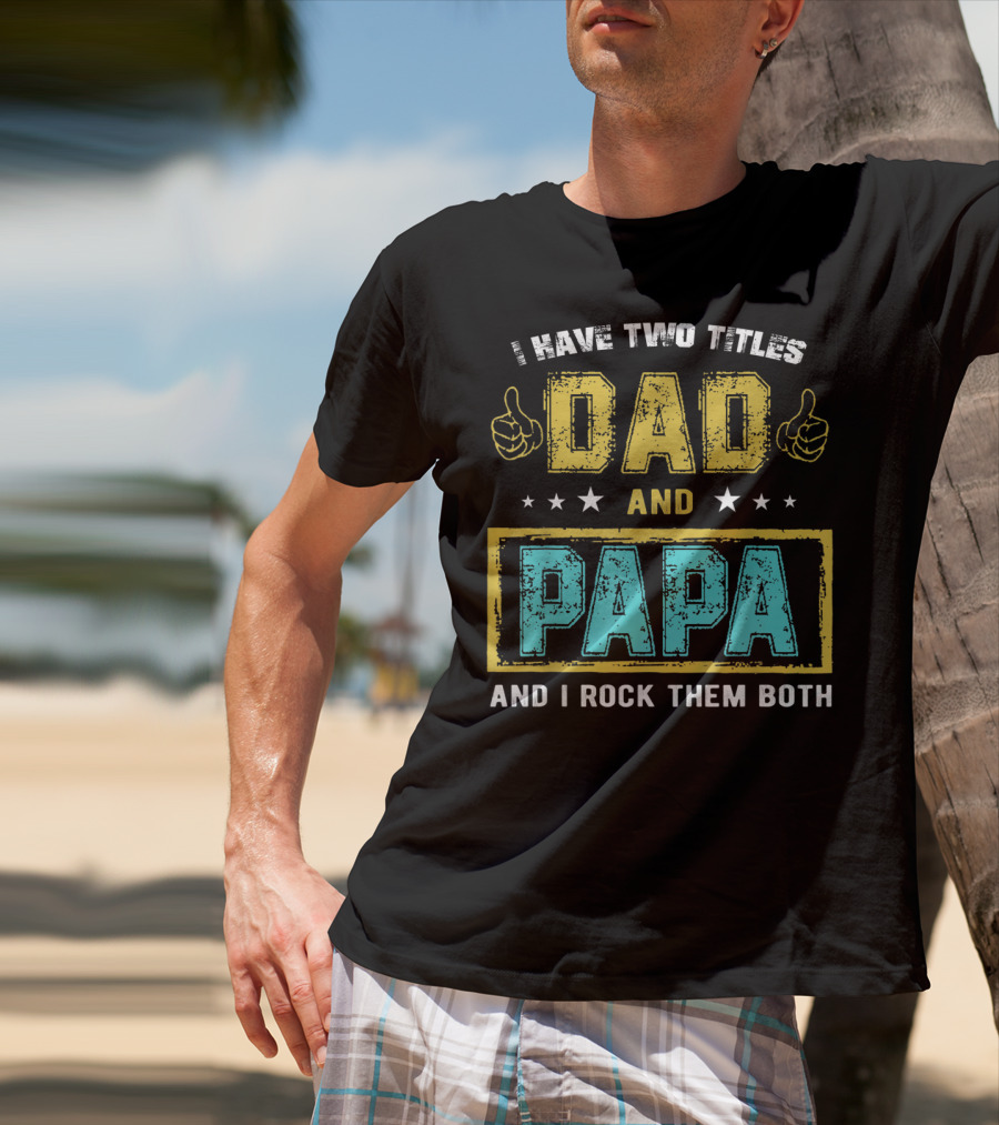 Dad And Papa I Have Two Titles And I Rock Them Both T-Shirt