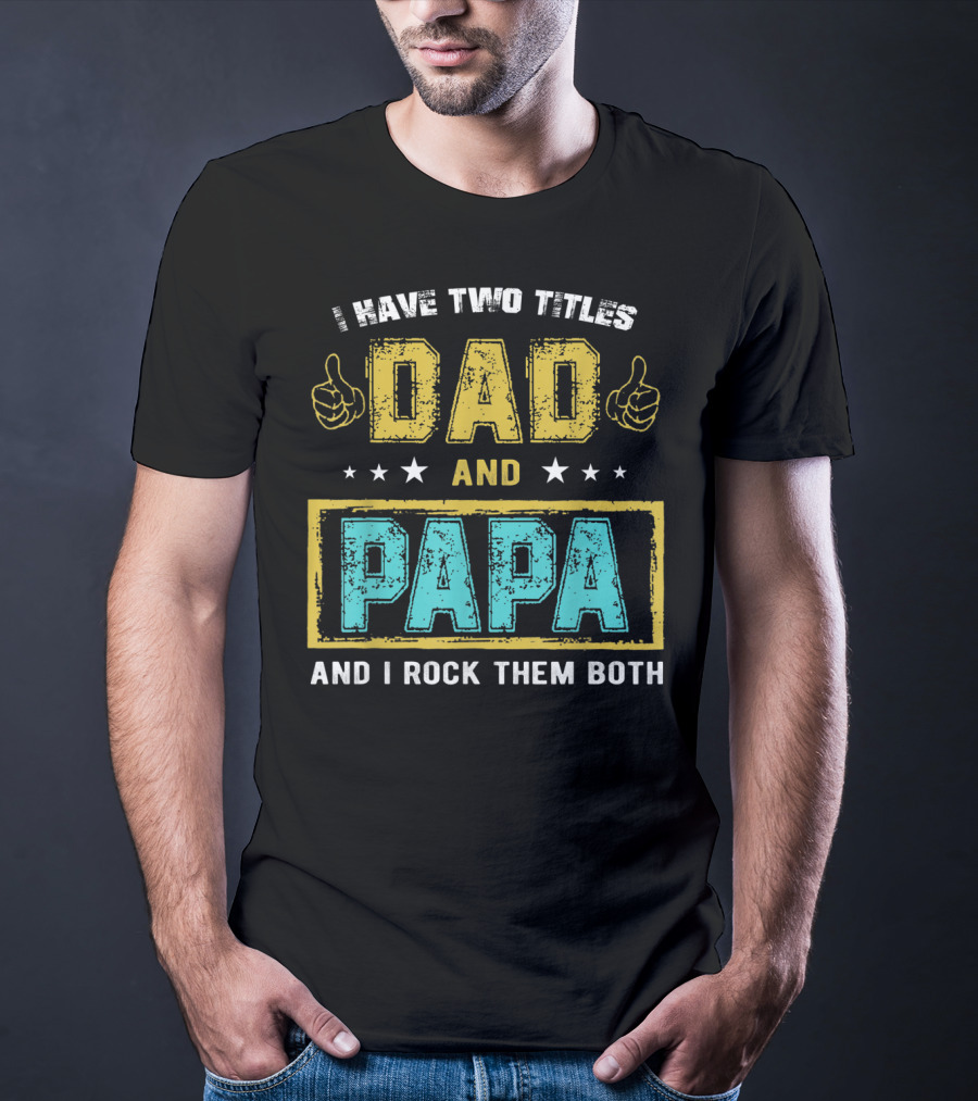 Dad And Papa I Have Two Titles And I Rock Them Both T-Shirt