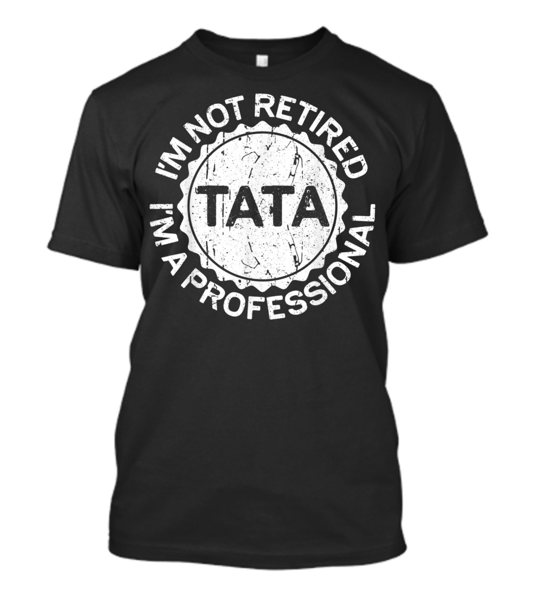 I'm Not Retired I'm A Professional Tata Men's T-Shirt