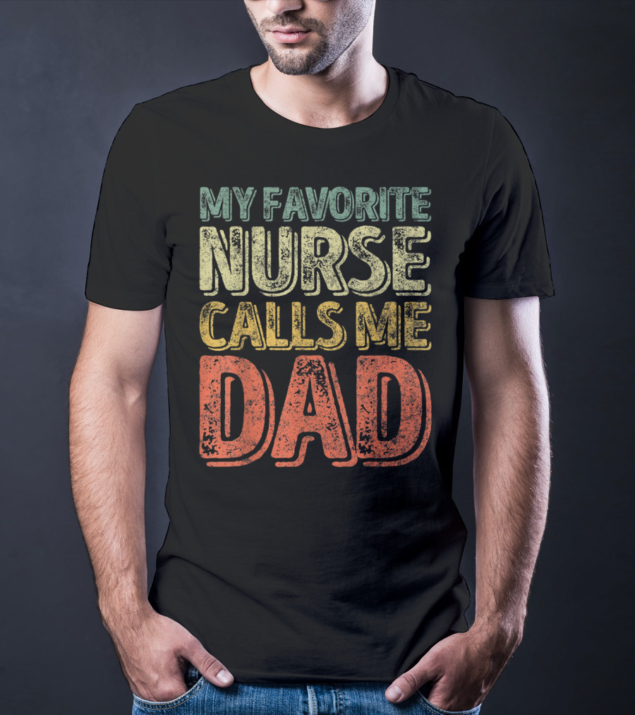 My Favorite Nurse Calls Me Dad Father Mens T-Shirt