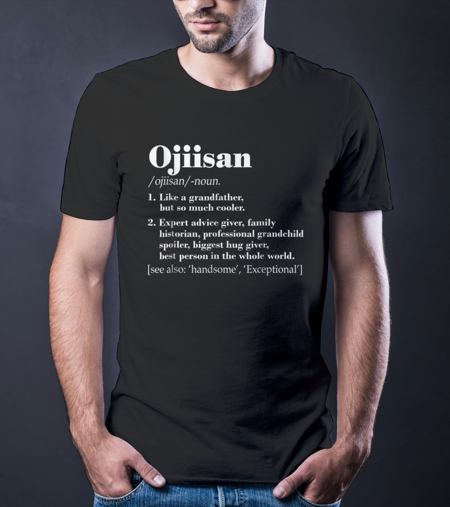 Ojiisan Like A Grandfather So Much Cooler Family Historian Grandchild Spoiler Hug Giver T-Shirt