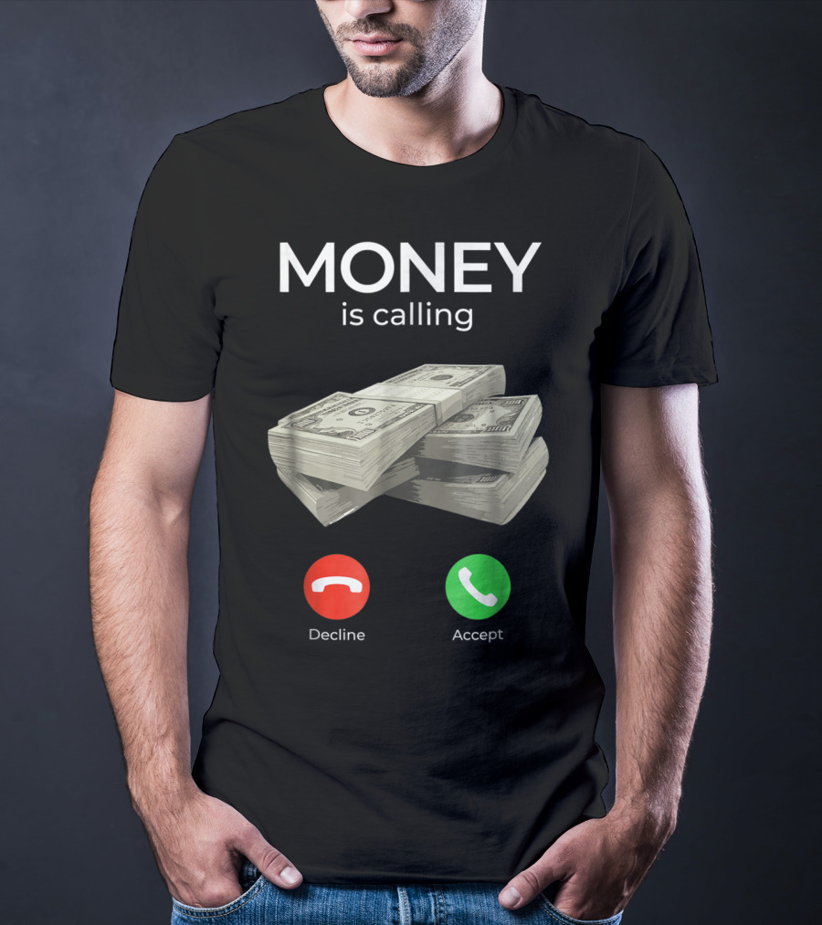 Money Is Calling Decline Accept Cash Hustler Business Funny T-Shirt