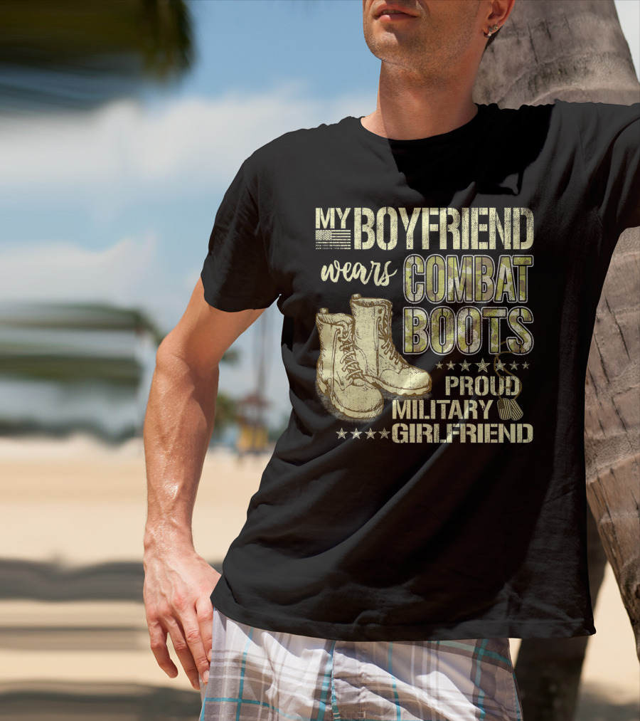 My Boyfriend Wears Combat Boots Proud Military Girlfriend T-Shirt