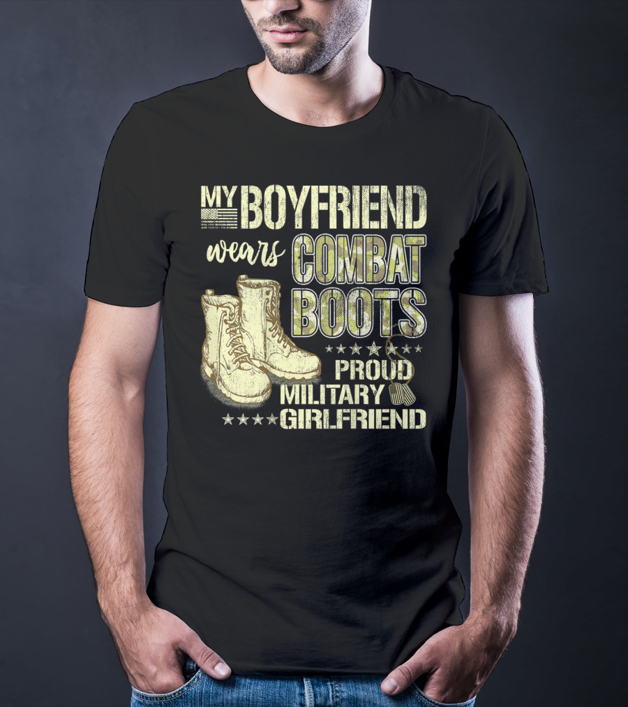 My Boyfriend Wears Combat Boots Proud Military Girlfriend T-Shirt