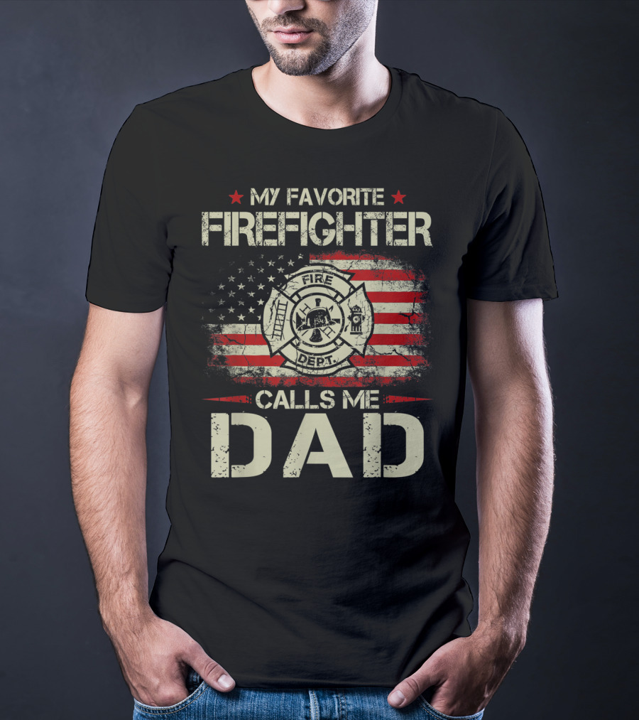 My Favorite Firefighter Calls Me Dad American Flag Fire Dept Badge T-Shirt