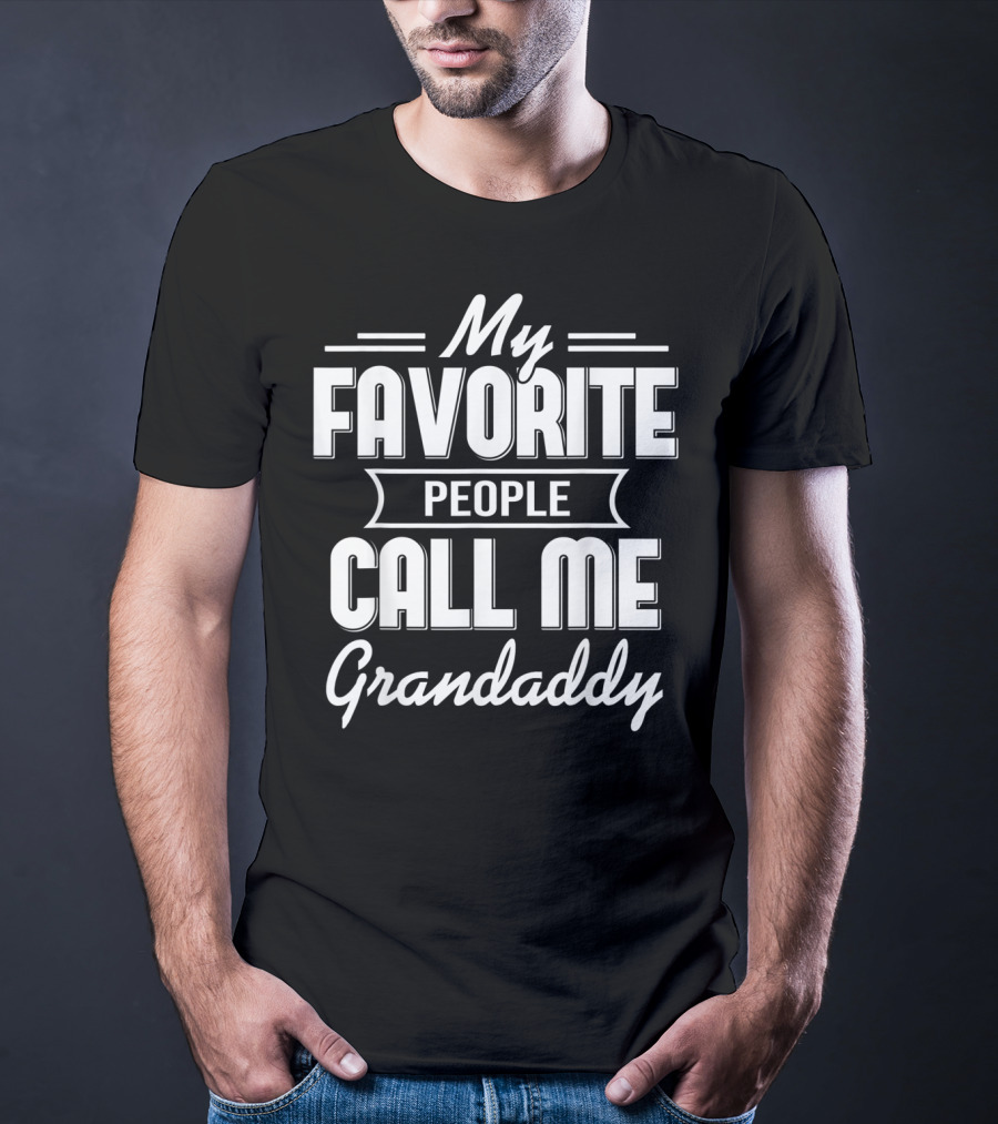 My Favorite People Call Me Grandaddy T-Shirt