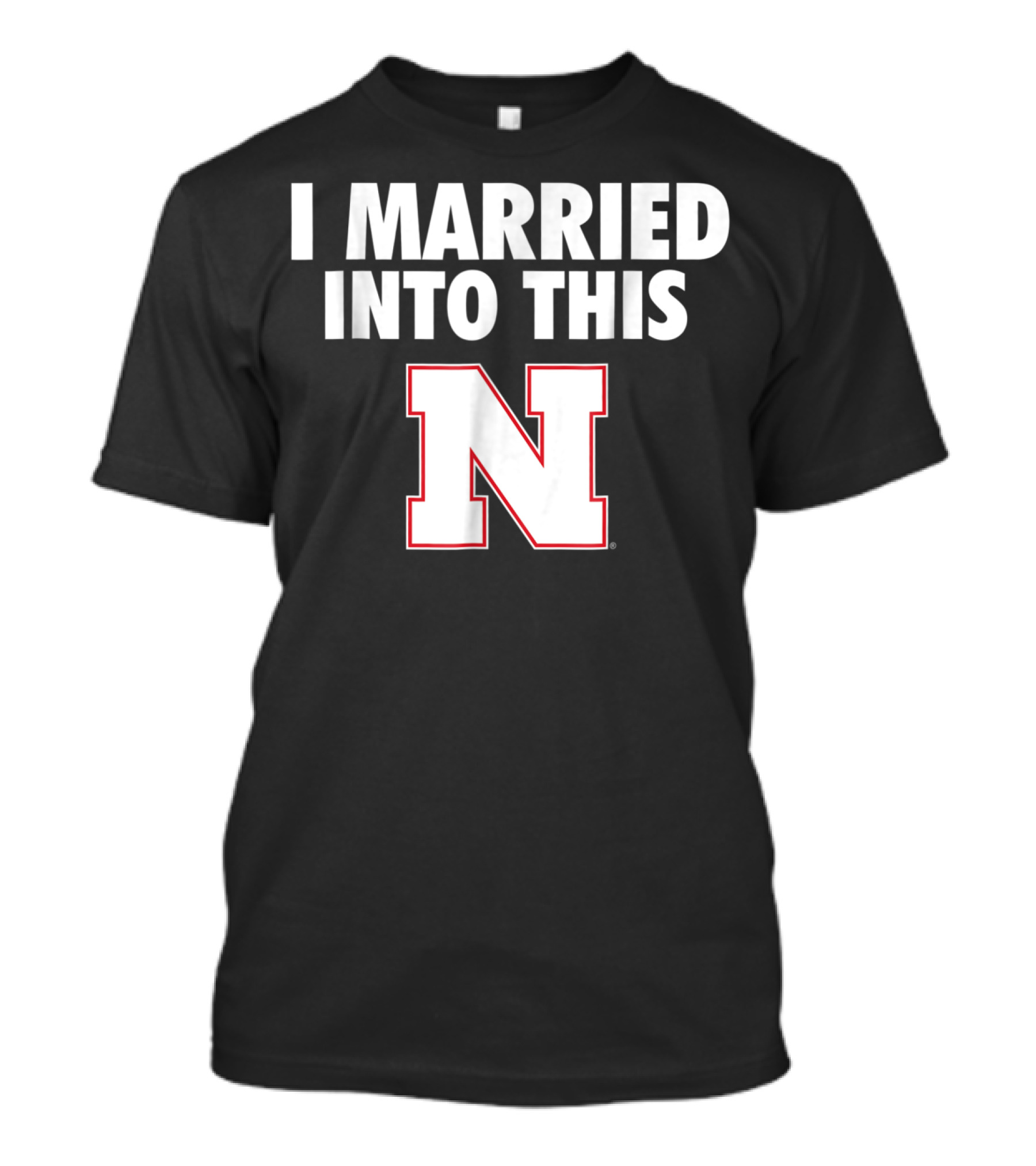 I Married Into This Nebraska Cornhuskers N T-Shirt
