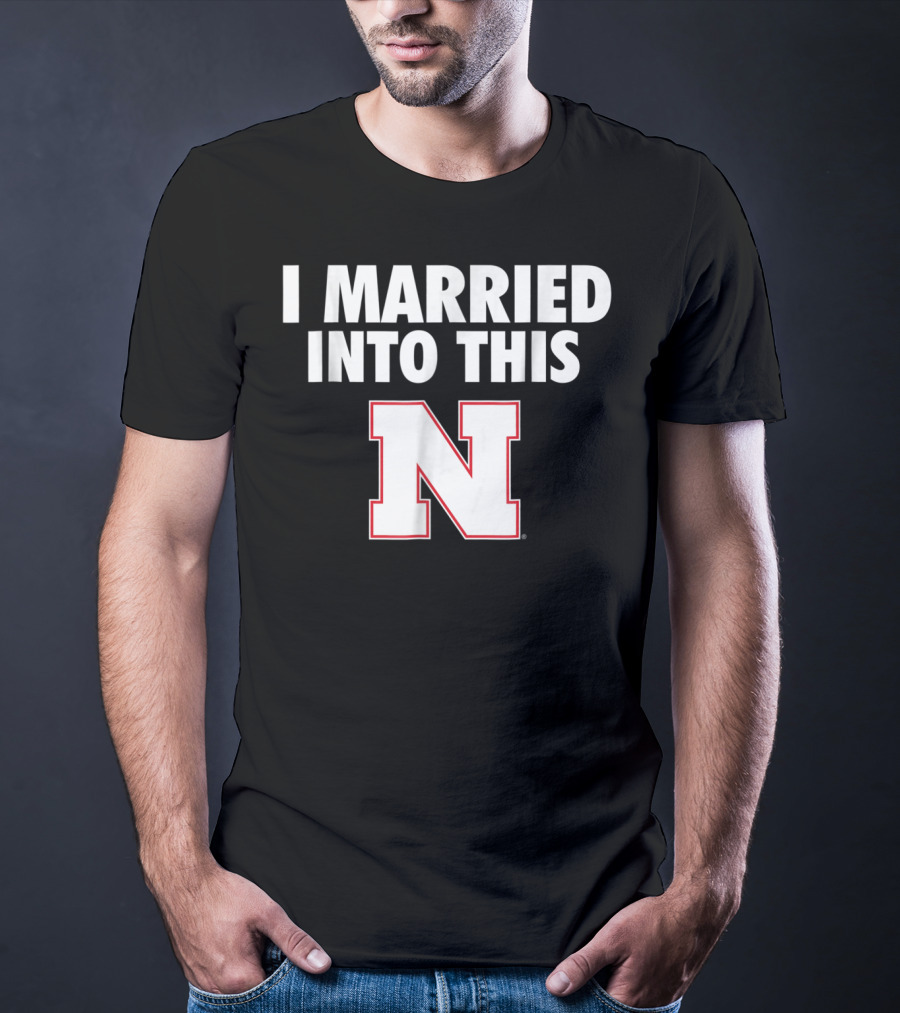 I Married Into This Nebraska Cornhuskers N T-Shirt