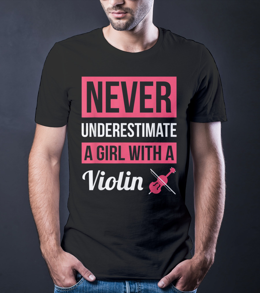 NEVER UNDERESTIMATE A GIRL WITH A VIOLIN T-Shirt