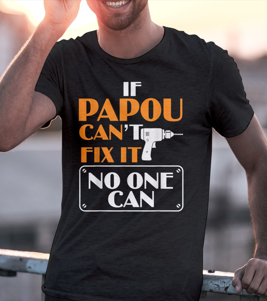 If Papou Can't Fix It No One Can T-Shirt