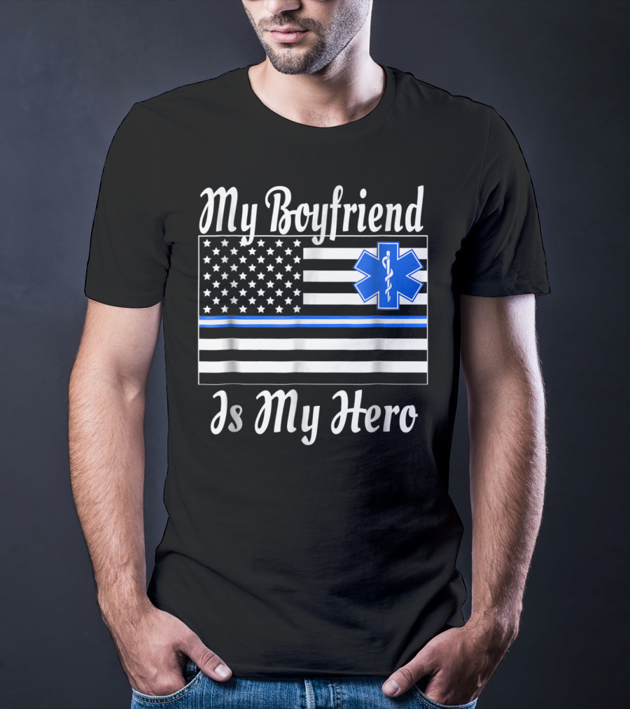 My Boyfriend Is My Hero EMT Thin Blue Line American Flag T-Shirt