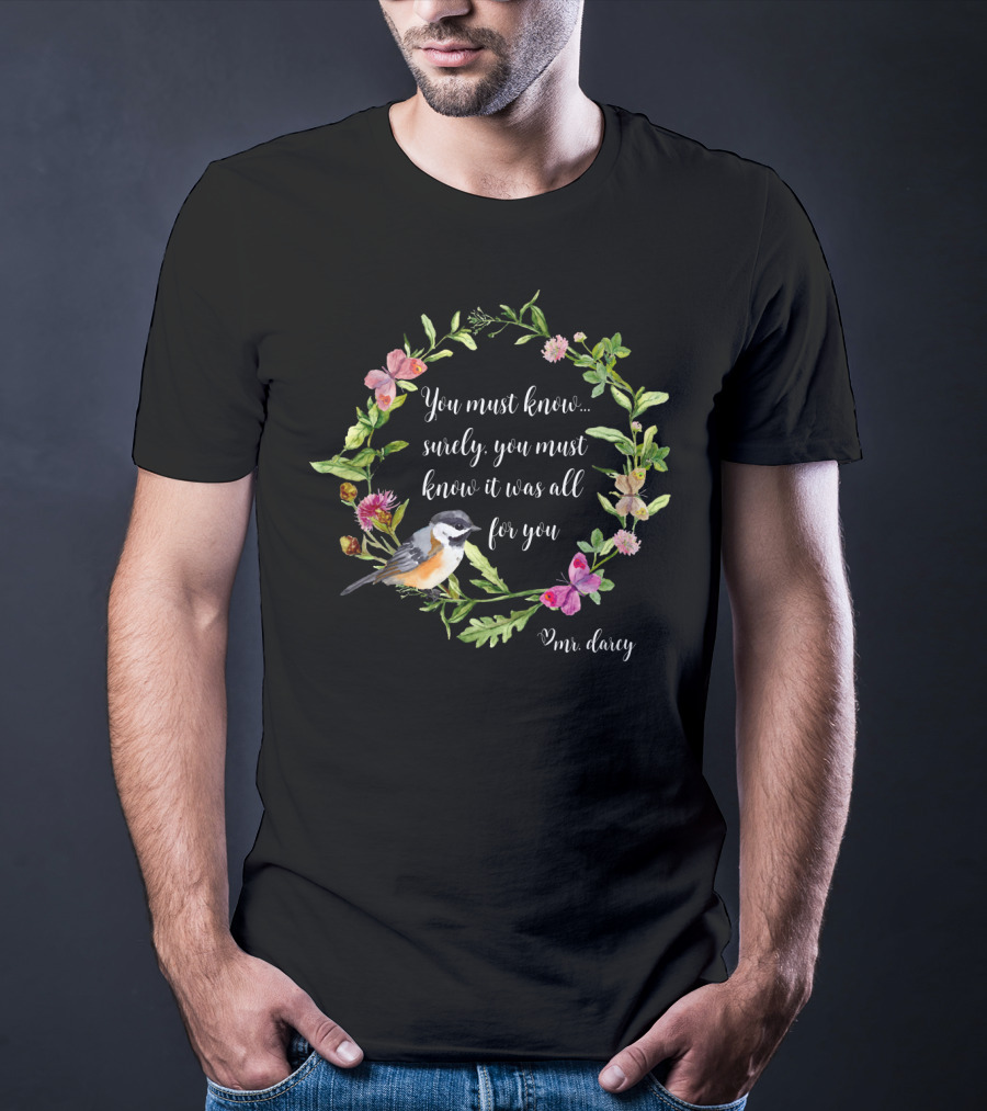 You Must Know It Was All For You Mr. Darcy Floral Bird Wreath T-Shirt