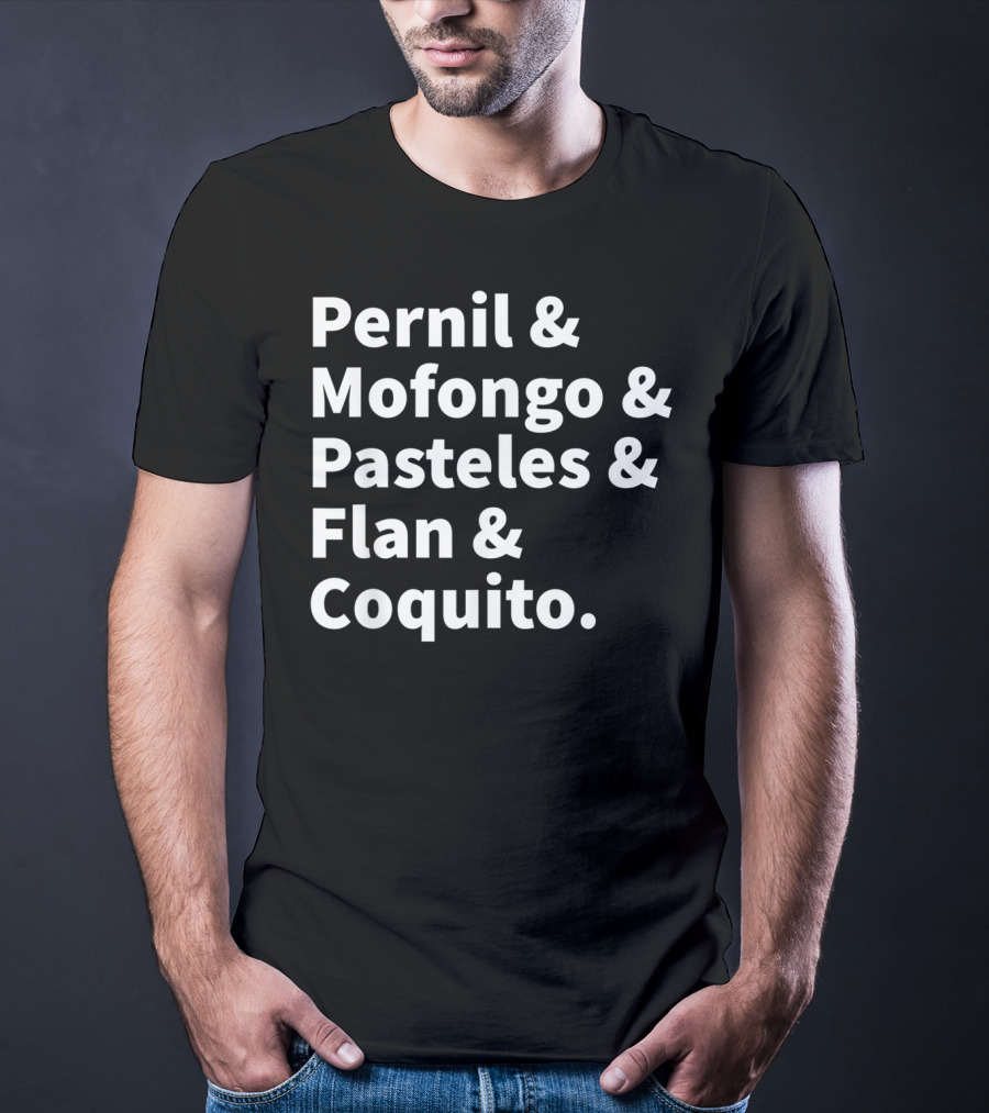 Pernil Mofongo Pasteles Flan Coquito Puerto Rican Boricua Food T-Shirt