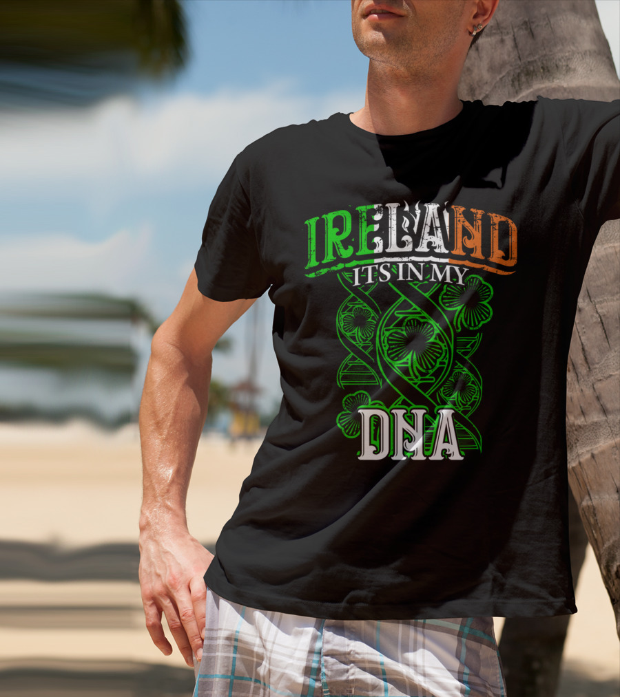 Ireland It's In My DNA Saint Paddys Day Irish Pride T-Shirt