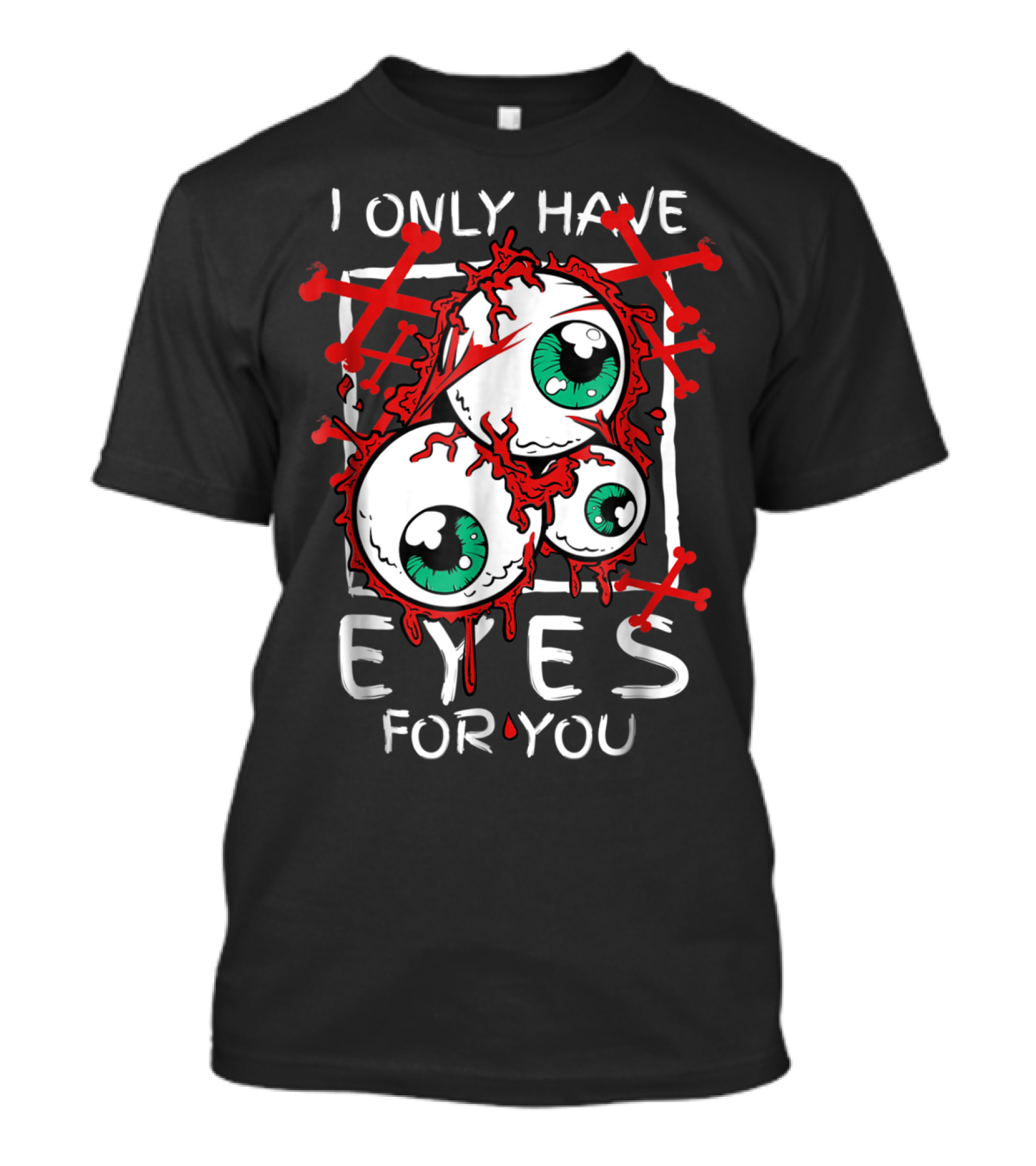 I Only Have Eyes For You Creepy Eyeballs With Red Crossbones T-Shirt