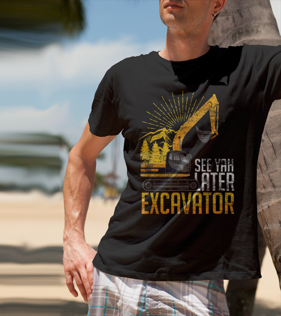 See Yah Later Excavator Mountains And Trees Scene T-Shirt