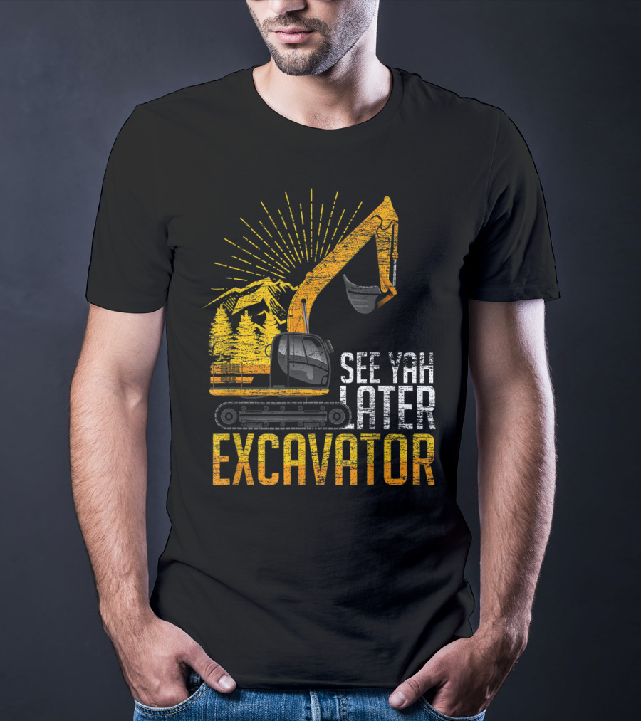 See Yah Later Excavator Mountains And Trees Scene T-Shirt