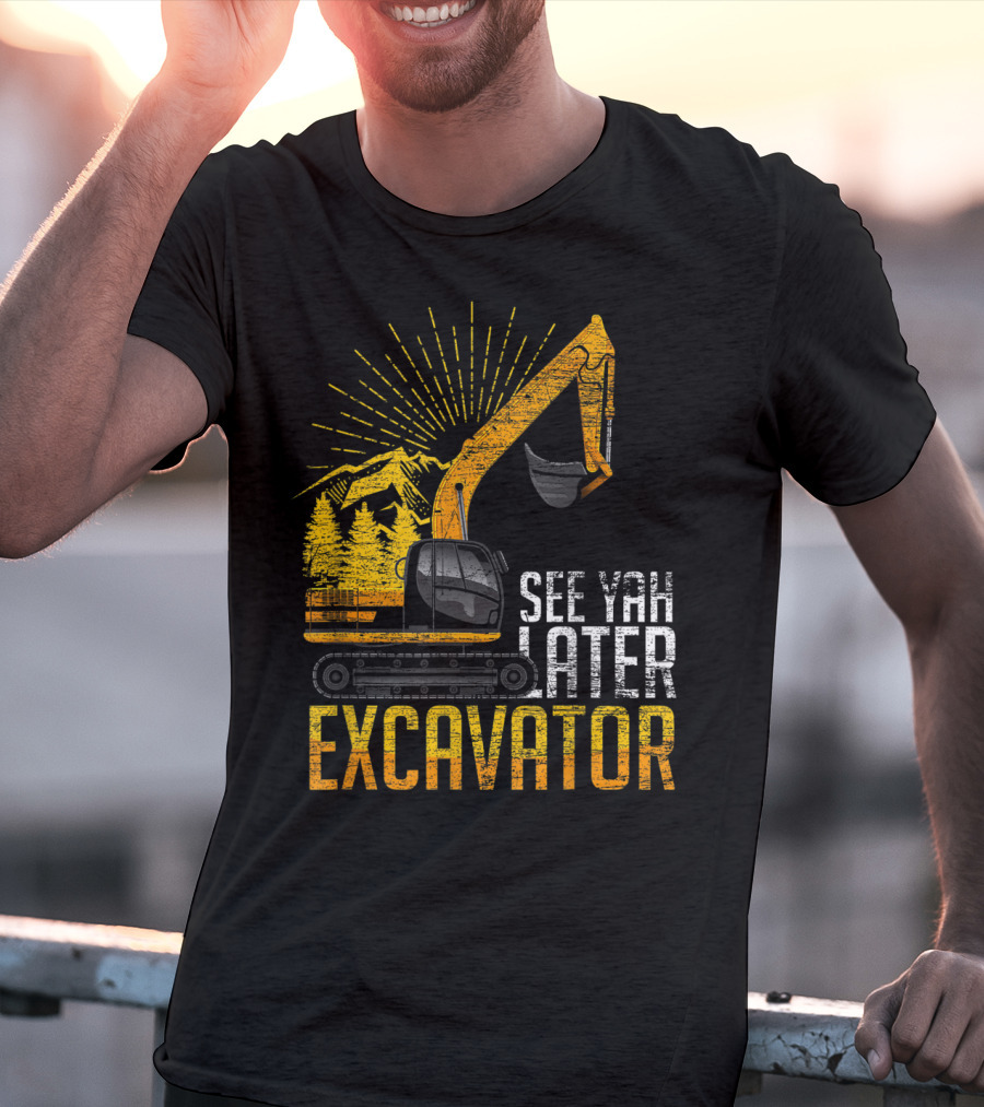 See Yah Later Excavator Mountains And Trees Scene T-Shirt