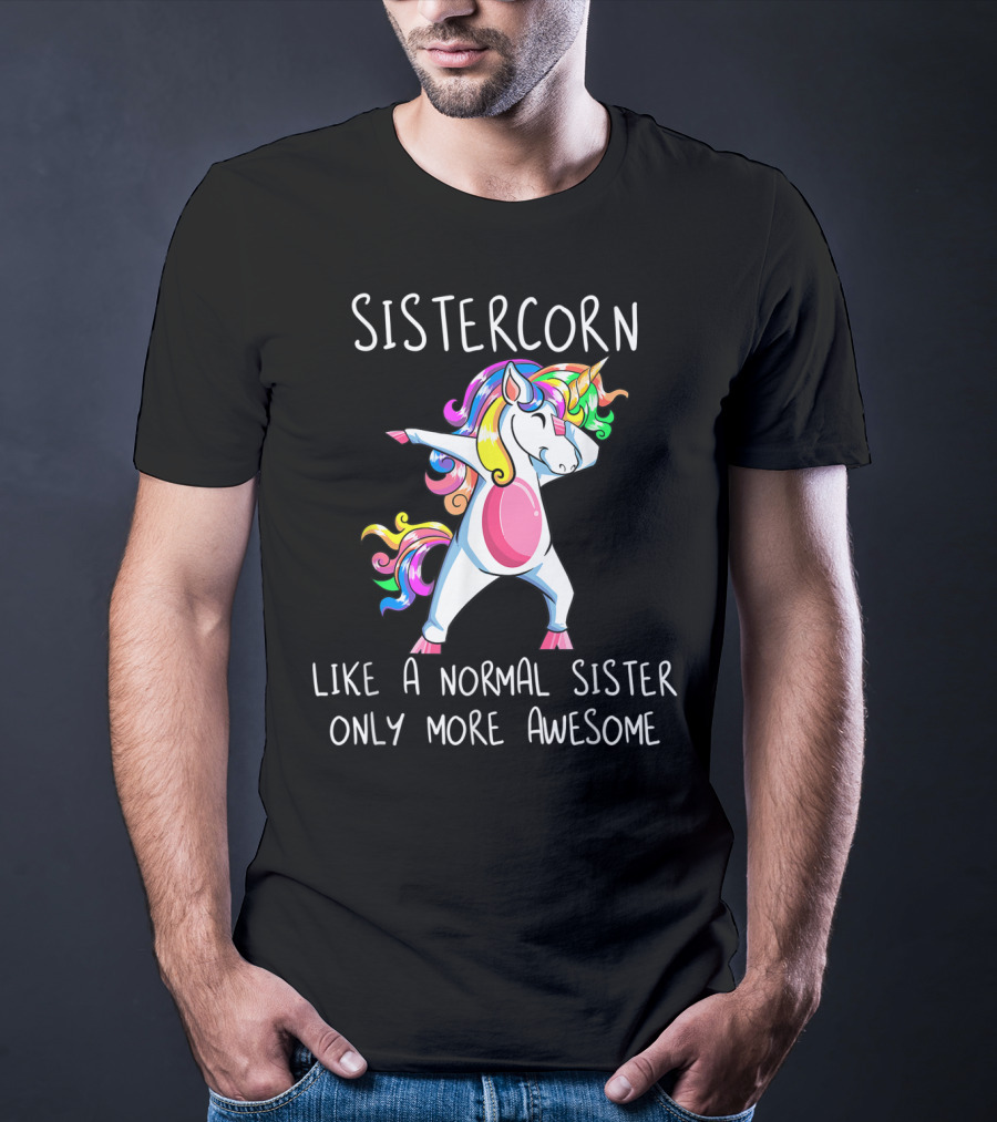 Sistercorn Like A Normal Sister Only More Awesome Dabbing Unicorn T-Shirt