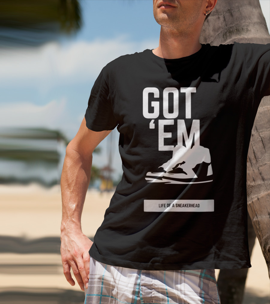 Got 'Em Life Of A Sneakerhead T-Shirt