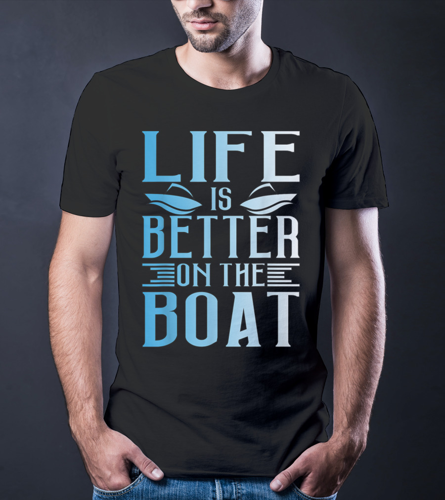 Life Is Better On The Boat Summer Boating T-Shirt