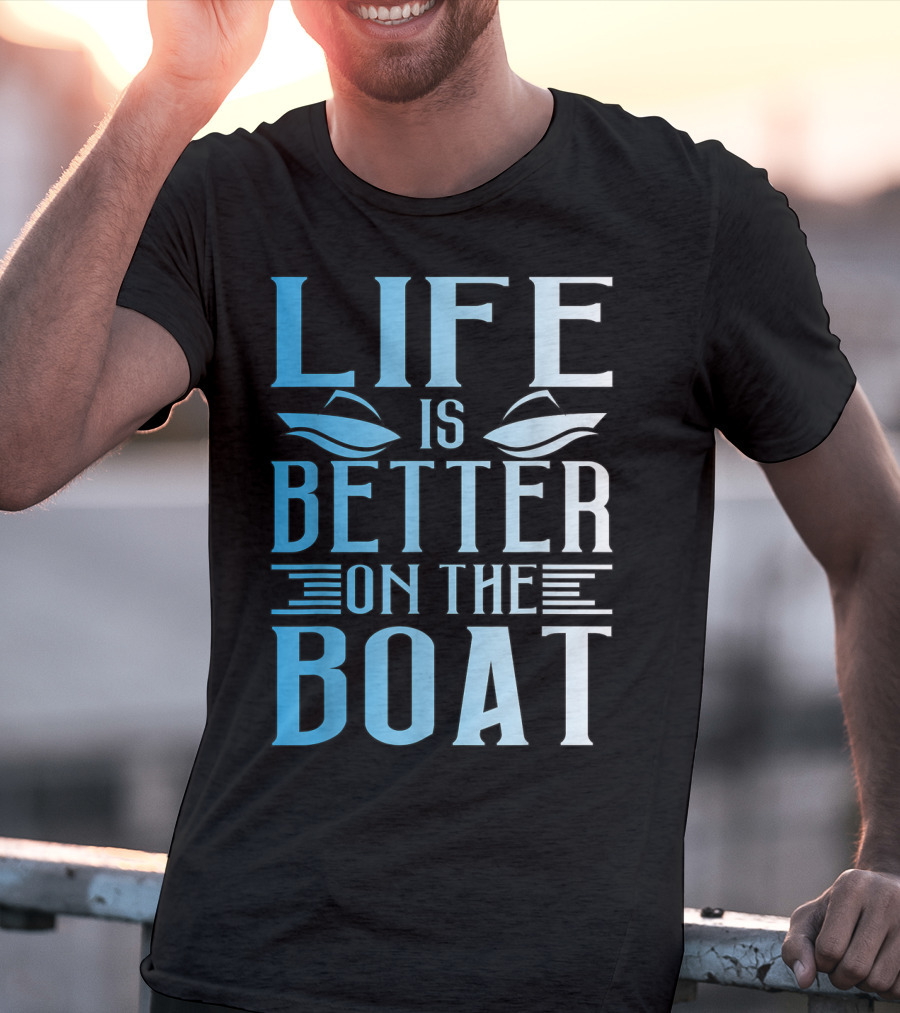 Life Is Better On The Boat Summer Boating T-Shirt
