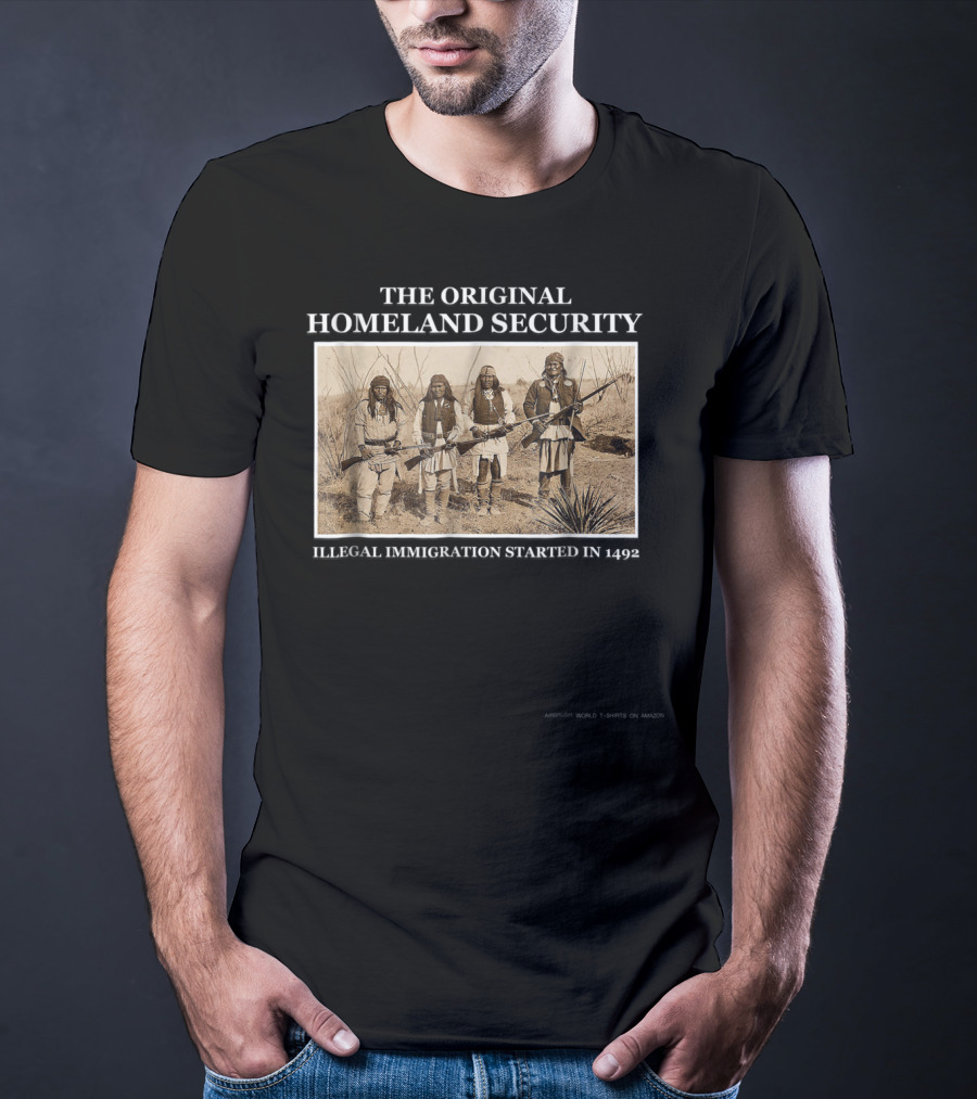 THE ORIGINAL HOMELAND SECURITY ILLEGAL IMMIGRATION STARTED IN 1492 T-Shirt