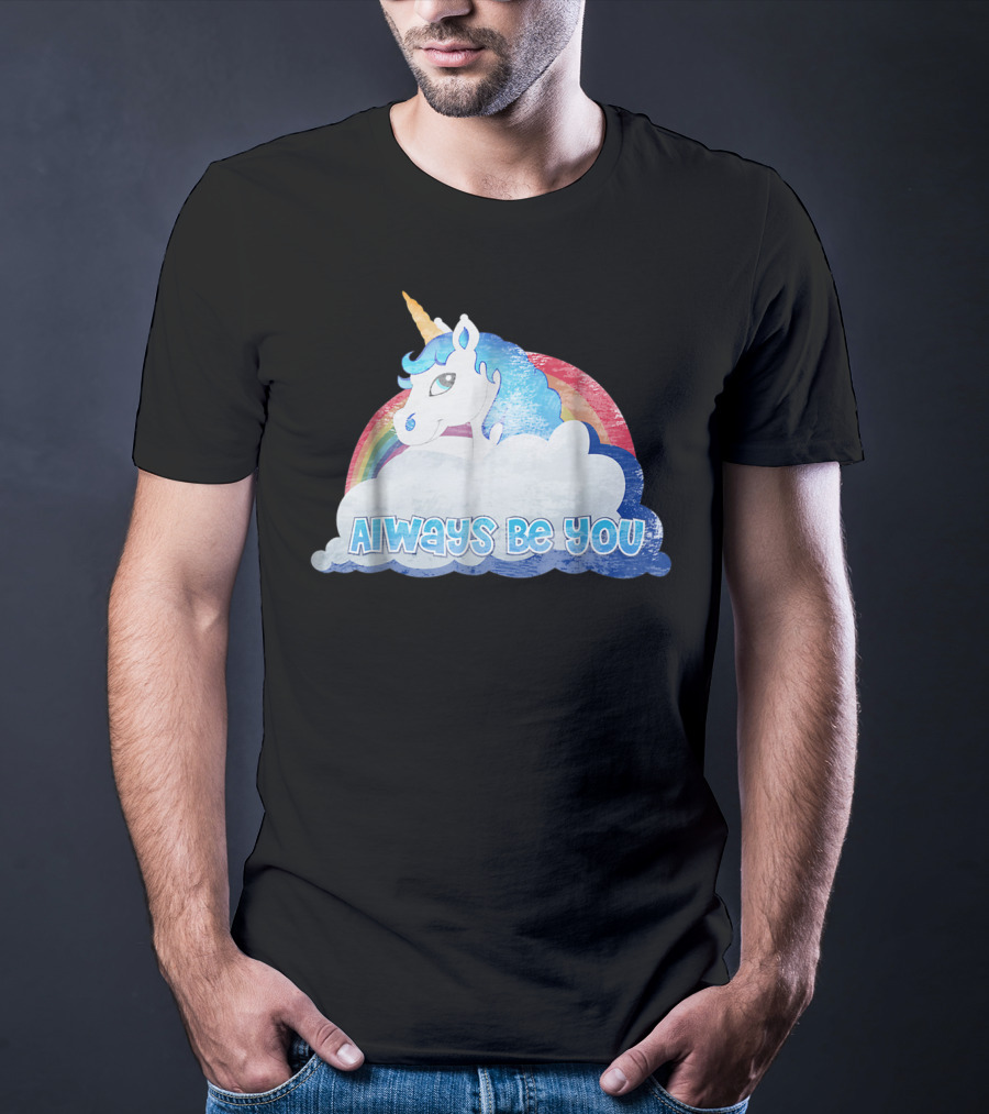 Always Be You Cute Unicorn With Rainbow And Clouds T-Shirt