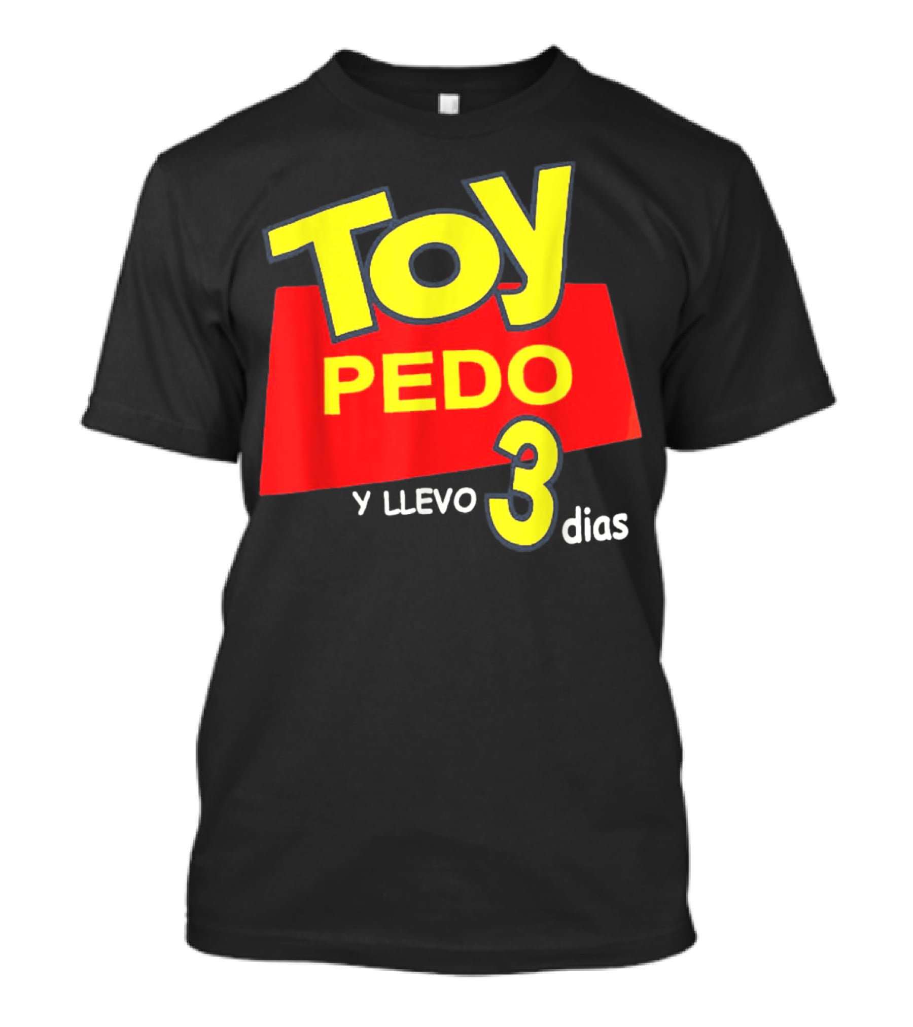 Toy Pedo Y Llevo Tres Dias Funny Spanish T-Shirt