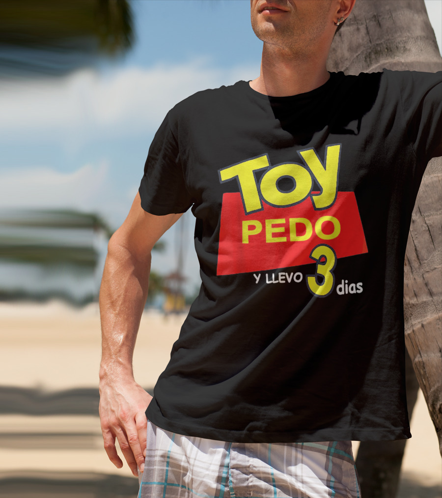 Toy Pedo Y Llevo Tres Dias Funny Spanish T-Shirt