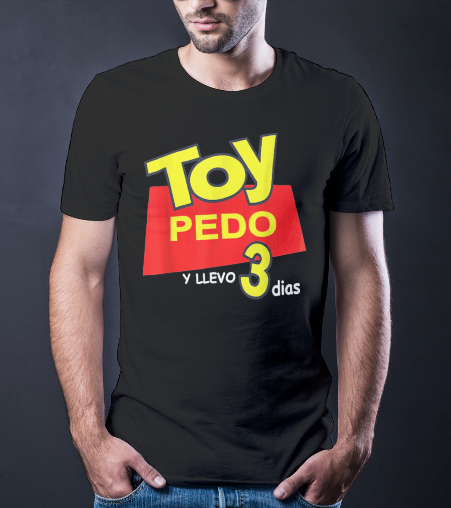 Toy Pedo Y Llevo Tres Dias Funny Spanish T-Shirt