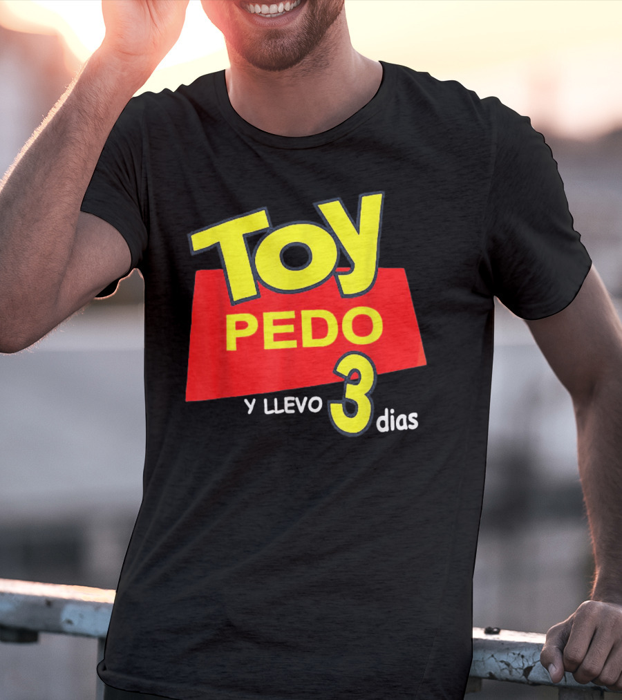 Toy Pedo Y Llevo Tres Dias Funny Spanish T-Shirt