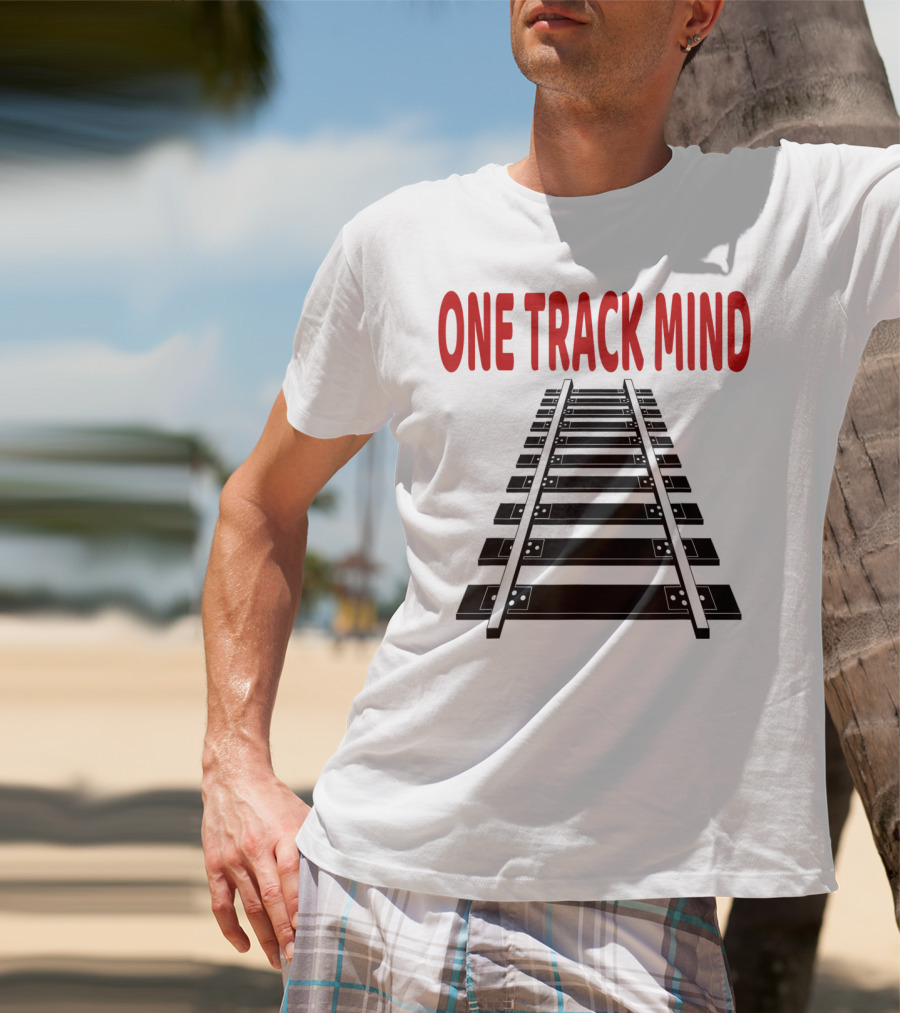 One Track Mind Railroad Train Track T-Shirt