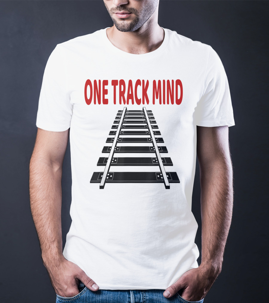 One Track Mind Railroad Train Track T-Shirt