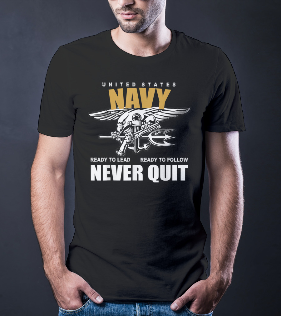 UNITED STATES NAVY READY TO LEAD READY TO FOLLOW NEVER QUIT T-Shirt