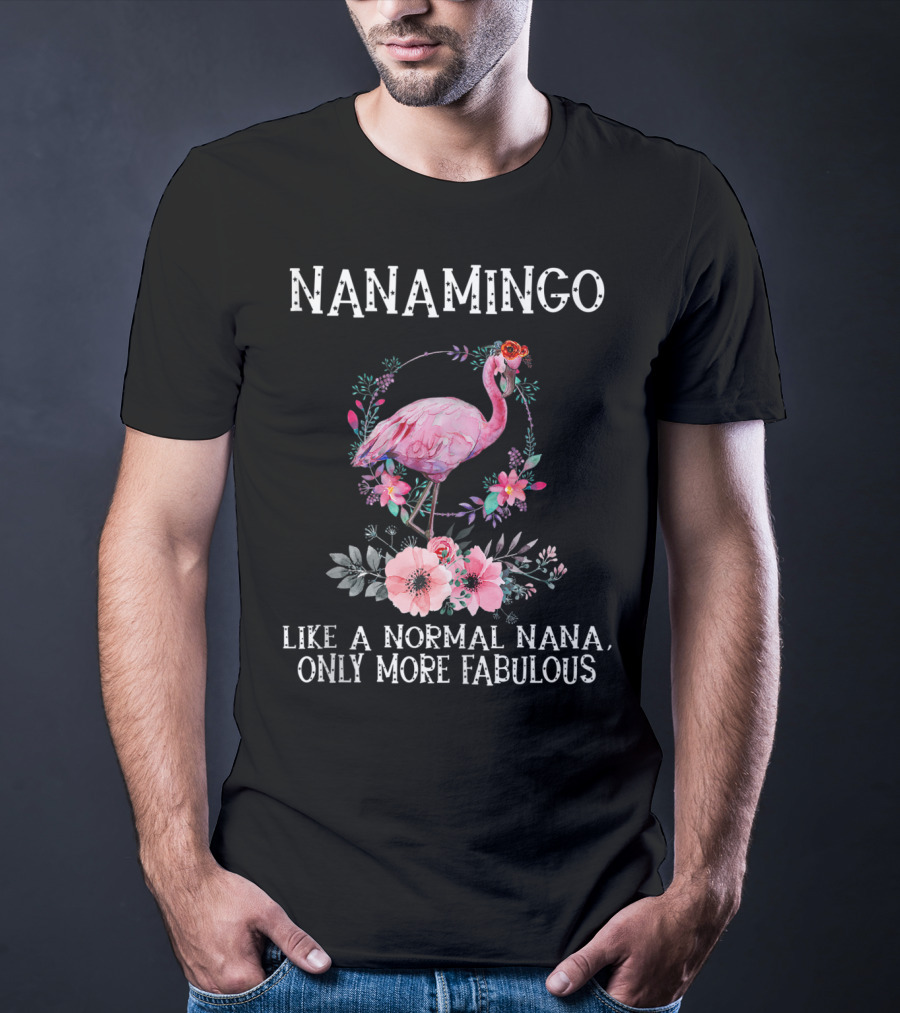 NanaMingo Like A Normal Nana Only More Fabulous Flamingo With Flowers T-Shirt