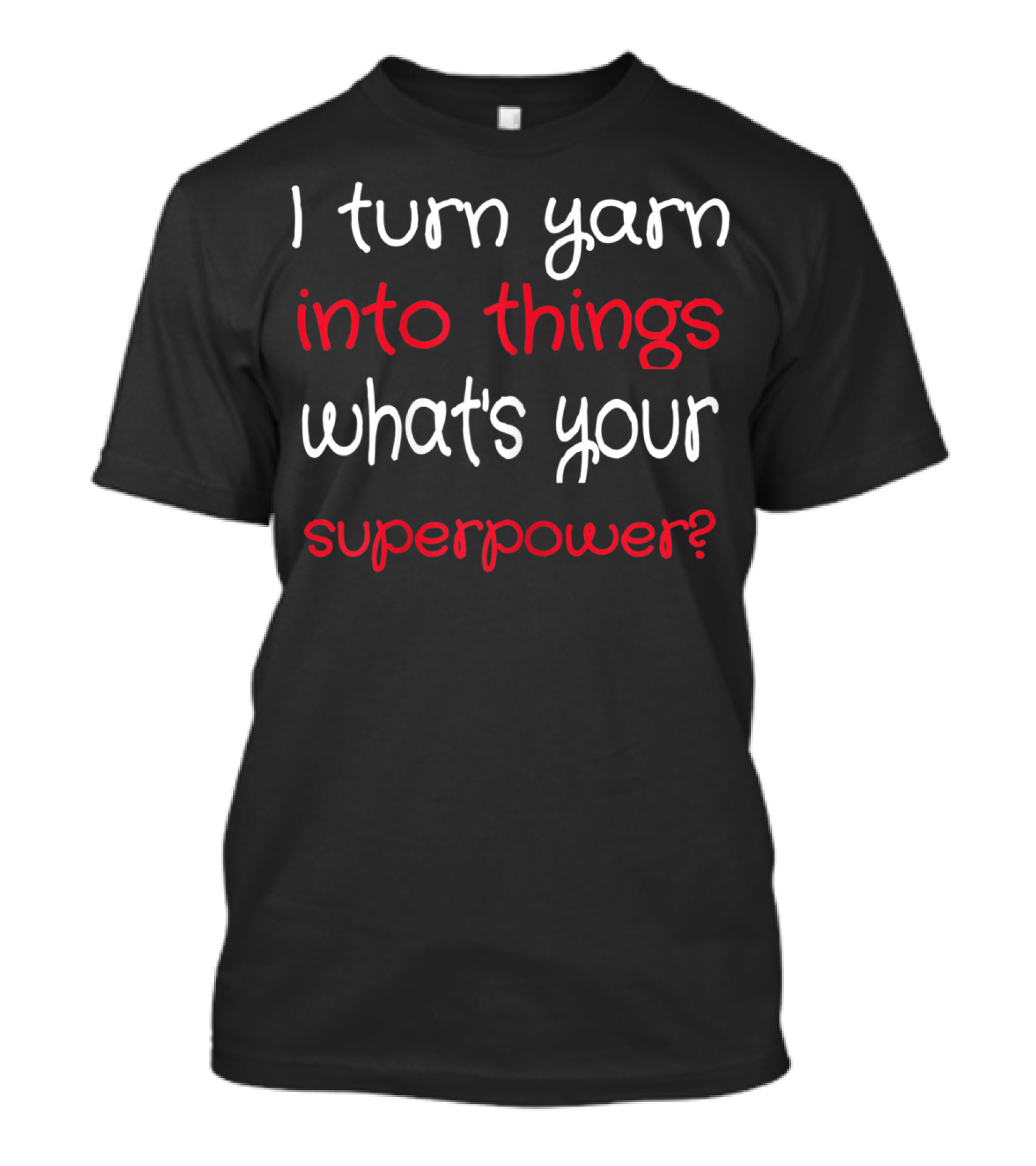 I Turn Yarn Into Things What's Your Superpower Knitter Croc T-Shirt