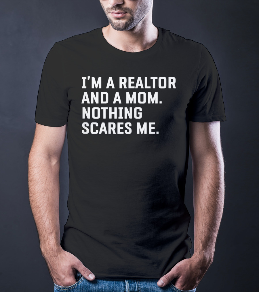 I'm A Realtor And A Mom Nothing Scares Me T-Shirt