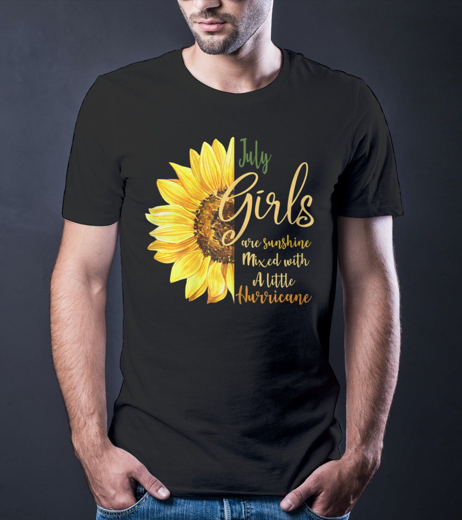 July Girls Are Sunshine Mixed With A Little Hurricane Sunflower T-Shirt