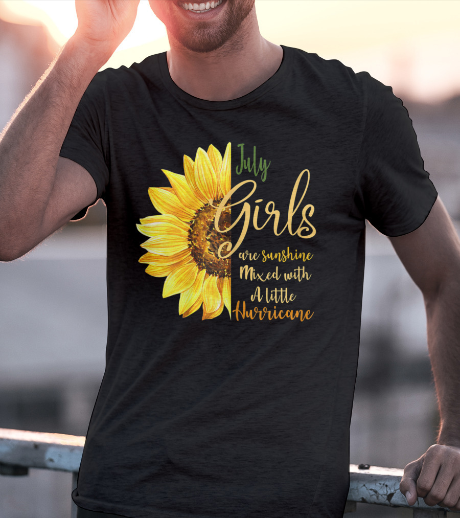 July Girls Are Sunshine Mixed With A Little Hurricane Sunflower T-Shirt