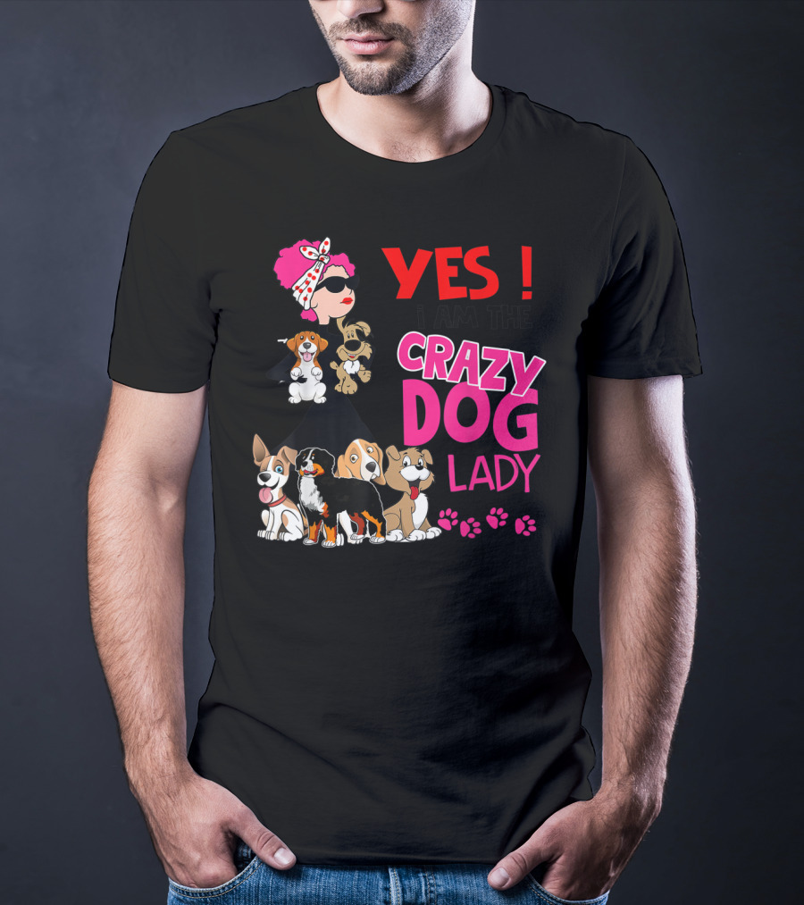 YES I Am The Crazy Dog Lady With Cute Dogs And Paw Prints T-Shirt