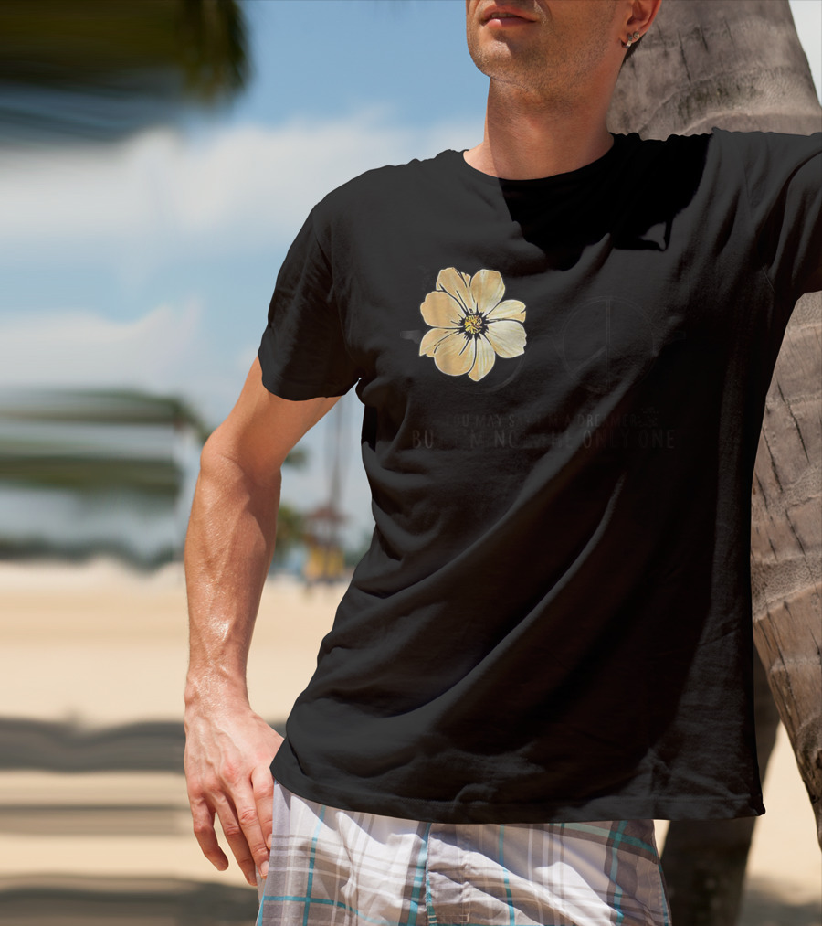 Flower Peace Glasses Quote You May Say I'm A Dreamer But I'm Not The Only One T-Shirt