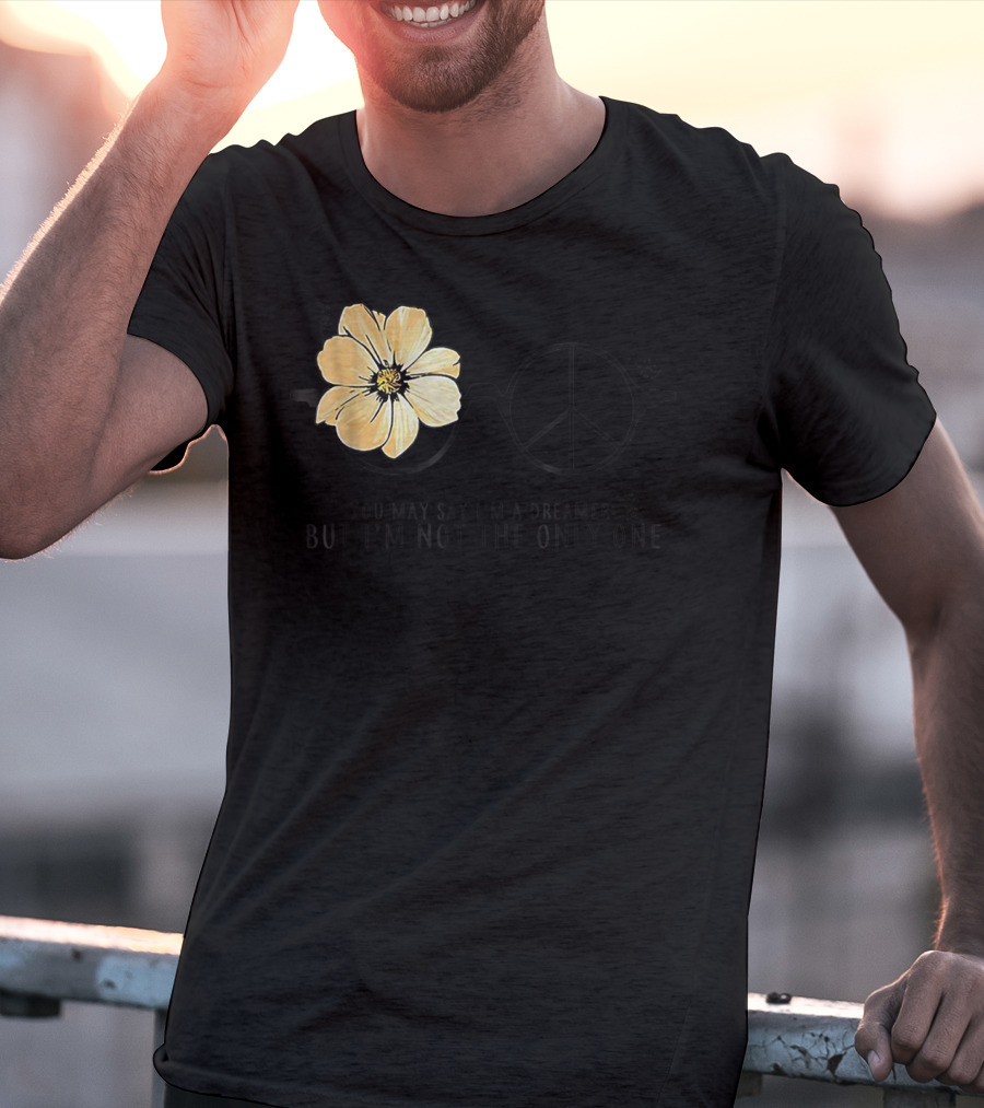 Flower Peace Glasses Quote You May Say I'm A Dreamer But I'm Not The Only One T-Shirt