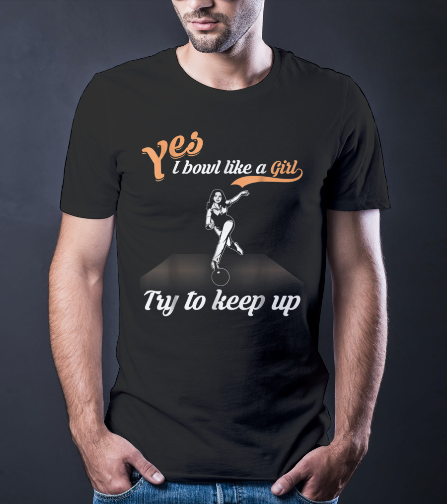 Yes I Bowl Like A Girl Try To Keep Up Retro Bowling Stance T-Shirt