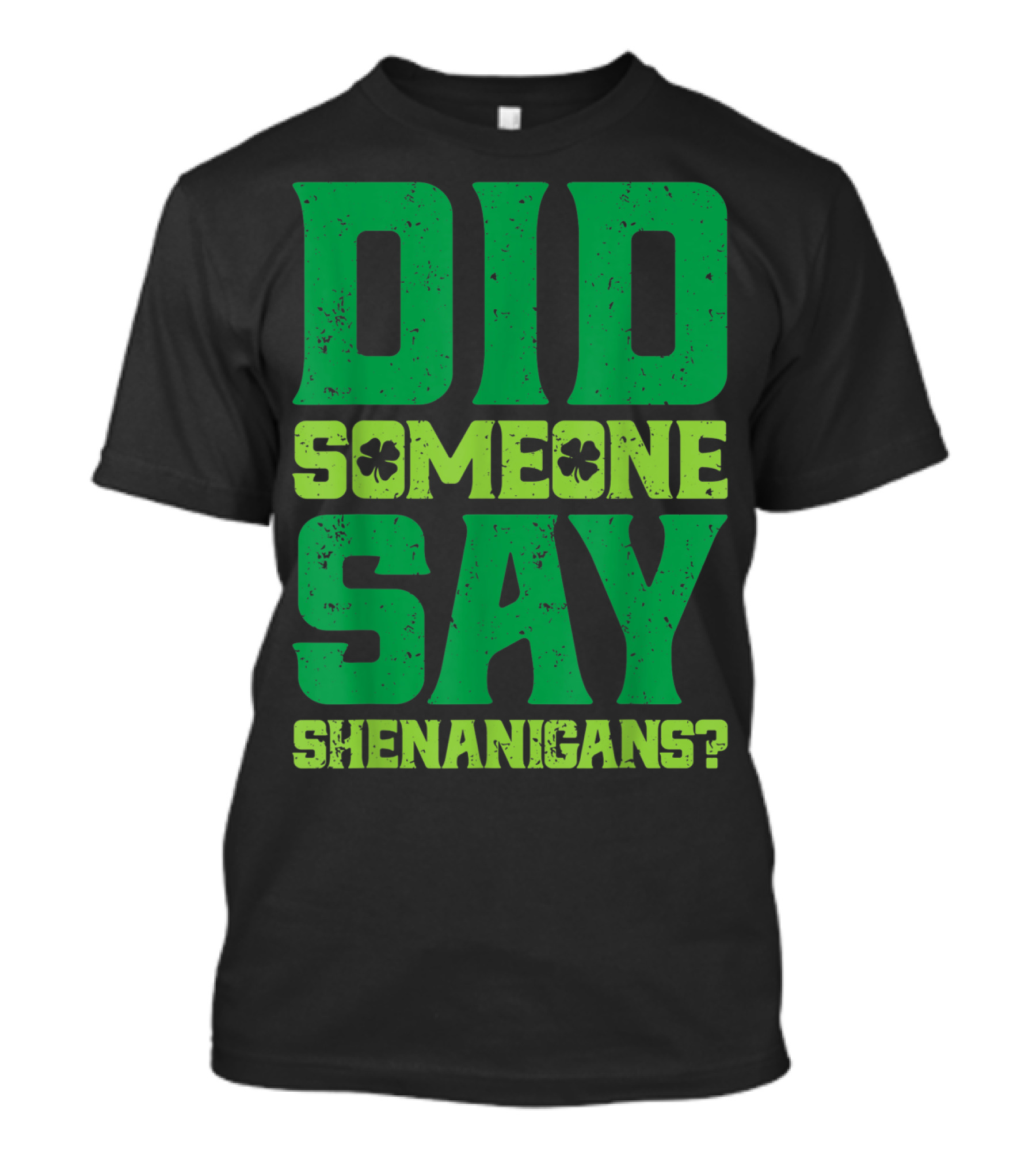 Did Someone Say Shenanigans St Patricks Day Clover T-Shirt