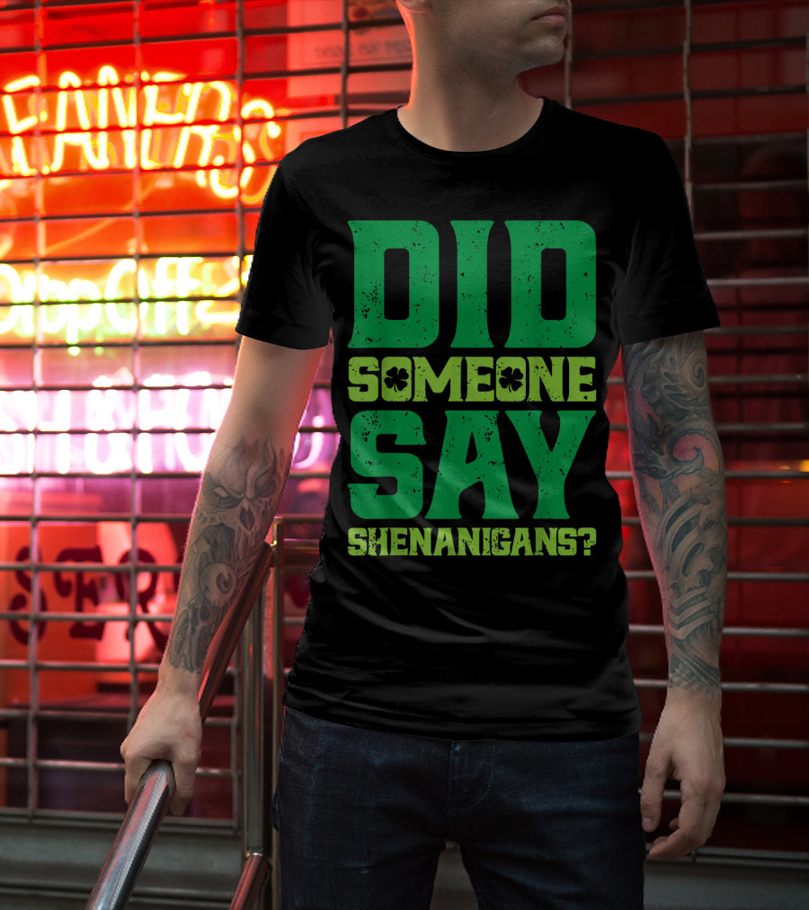 Did Someone Say Shenanigans St Patricks Day Clover T-Shirt