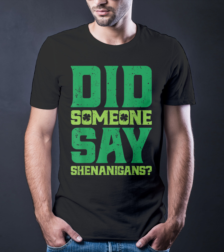 Did Someone Say Shenanigans St Patricks Day Clover T-Shirt