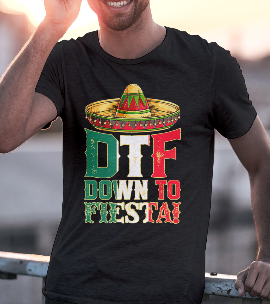 DTF Down To Fiesta Cinco De Mayo Mexican Flag Sombrero T-Shirt
