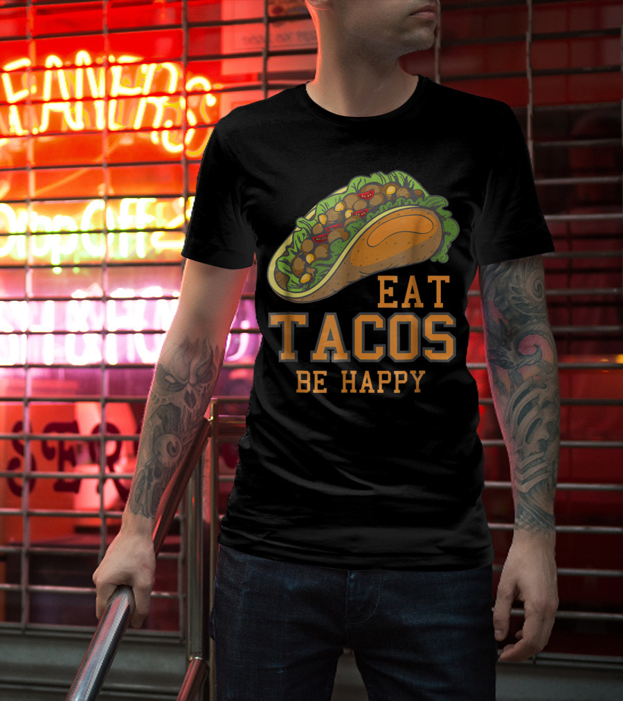Eat Tacos Be Happy Taco Tuesday Vibes T-Shirt