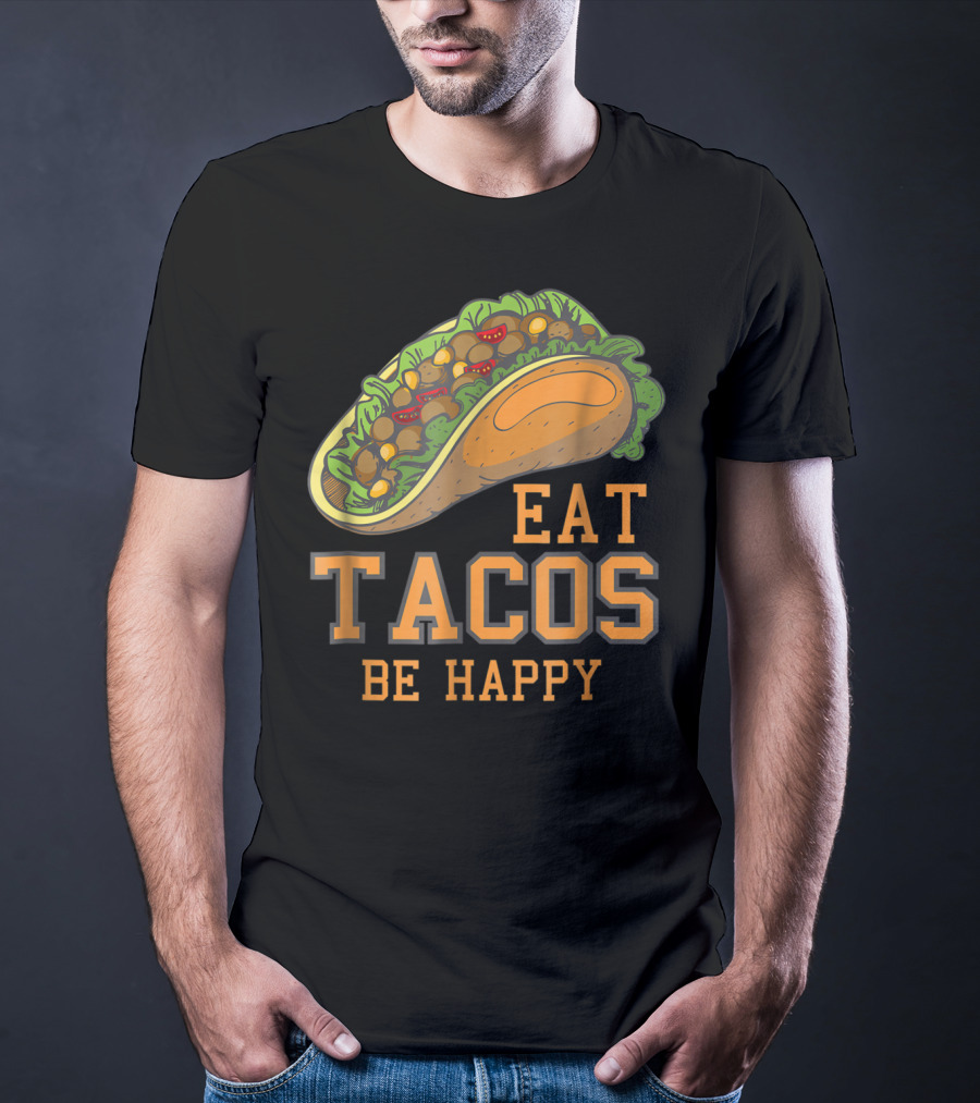 Eat Tacos Be Happy Taco Tuesday Vibes T-Shirt